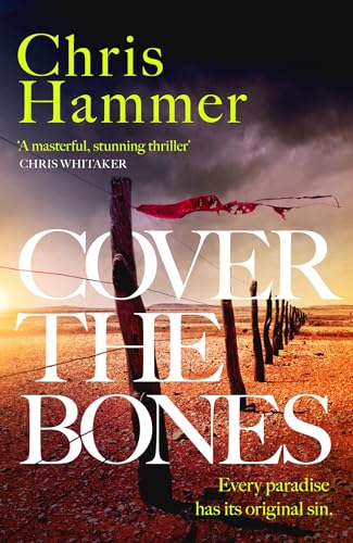 Cover the Bones: the masterful new Outback thriller from the award-winning author of Scrublands